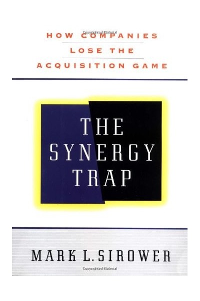 The Synergy Trap: How Companies Lose the Acquisition Game